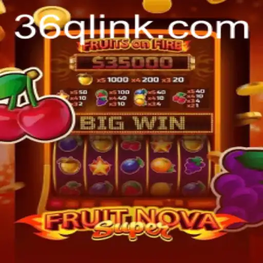 FruitNovaSuper: Discover the Exciting World of 36Q